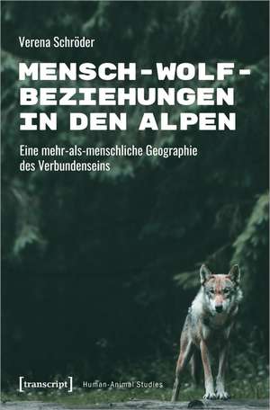 Mensch-Wolf-Beziehungen in den Alpen de Verena Schröder