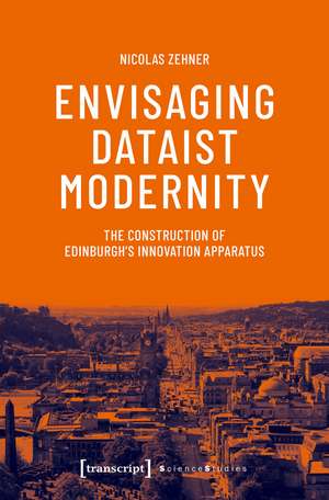 Envisaging Dataist Modernity: The Construction of Edinburgh's Innovation Apparatus de Nicolas Zehner