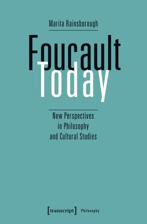 Foucault Today: New Perspectives in Philosophy and Cultural Studies de Marita Rainsborough