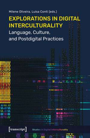 Explorations in Digital Interculturality: Language, Culture, and Postdigital Practices de Milene Oliveira