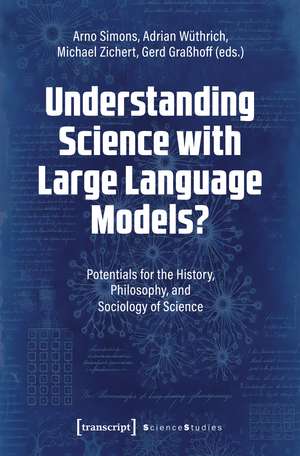 Understanding Science with Large Language Models?: Potentials for the History, Philosophy, and Sociology of Science de Arno Simons
