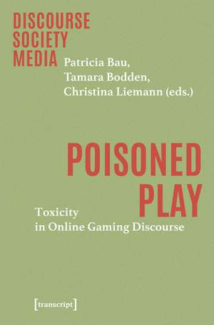 Poisoned Play: Toxicity in Online Gaming Discourse de Patricia Bau