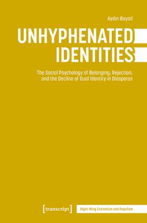 Unhyphenated Identities: The Social Psychology of Belonging, Rejection, and the Decline of Dual Identity in Diasporas de Aydın Bayad