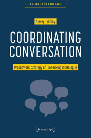Coordinating Conversation: Prosody and Strategy of Turn-Taking in Dialogue de Alexey Tymbay