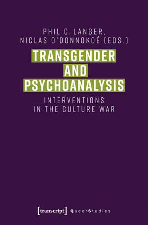 Transgender and Psychoanalysis: Interventions in the Culture War de Phil C. Langer