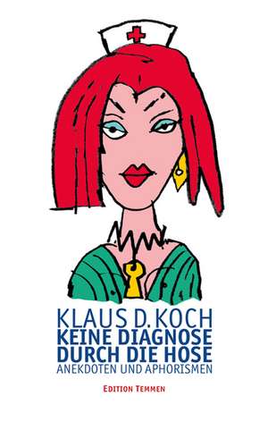 Keine Diagnose durch die Hose de Klaus D. Koch