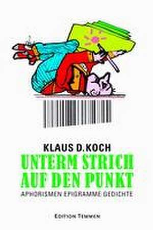 Unterm Strich auf den Punkt de Klaus D. Koch