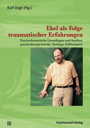 Ekel als Folge traumatischer Erfahrungen de Ralf Vogt