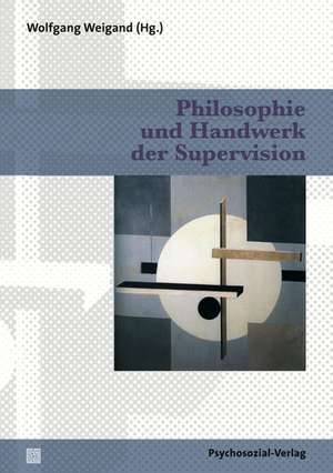 Philosophie und Handwerk der Supervision de Wolfgang Weigand