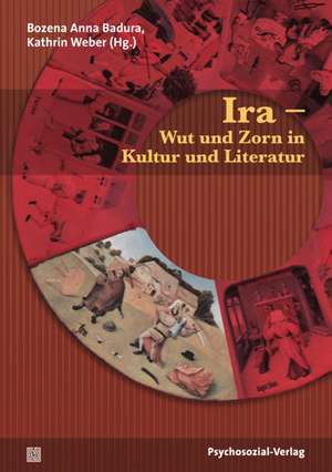 Ira - Wut und Zorn in Kultur und Literatur de Bozena Anna Badura