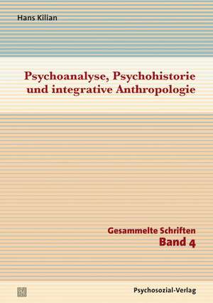 Psychoanalyse, Psychohistorie und integrative Anthropologie de Hans Kilian