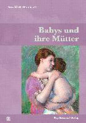 Babys und ihre Mütter de Donald W. Winnicott