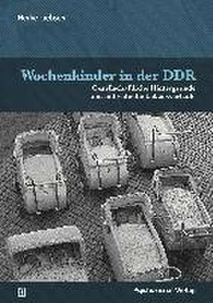 Wochenkinder in der DDR de Heike Liebsch