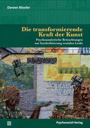 Die transformierende Kraft der Kunst de Doreen Röseler