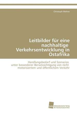 Leitbilder für eine nachhaltige Verkehrsentwicklung in Ostafrika de Christoph Mehne