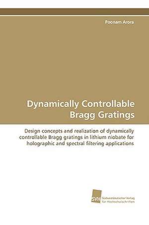 Dynamically Controllable Bragg Gratings de Poonam Arora