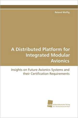 A Distributed Platform for Integrated Modular Avionics de Roland Wolfig