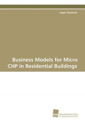 Business Models for Micro Chp in Residential Buildings: The Great European Emigration de Jasper Boehnke