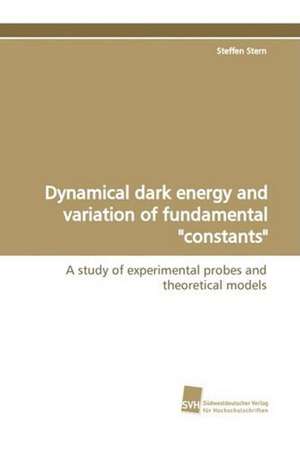 Dynamical Dark Energy and Variation of Fundamental Constants: Insights from Cern Physicists de Steffen Stern