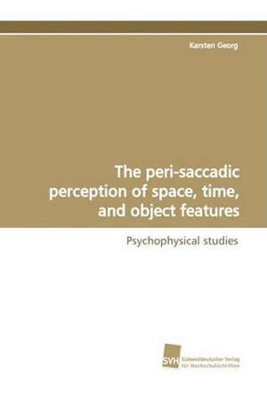 The Peri-Saccadic Perception of Space, Time, and Object Features: Insights from Cern Physicists de Karsten Georg