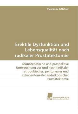 Erektile Dysfunktion und Lebensqualität nach radikaler Prostatektomie de Stephan A. Seklehner