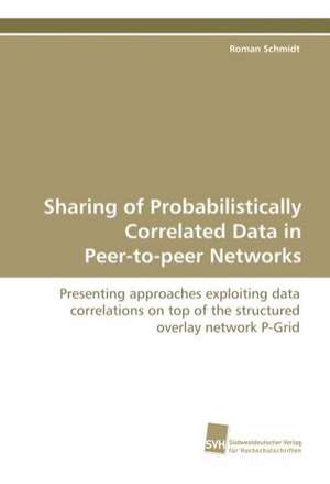 Sharing of Probabilistically Correlated Data in Peer-To-Peer Networks: Insights from Cern Physicists de Roman Schmidt