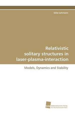 Relativistic Solitary Structures in Laser-Plasma-Interaction: Insights from Cern Physicists de Götz Lehmann