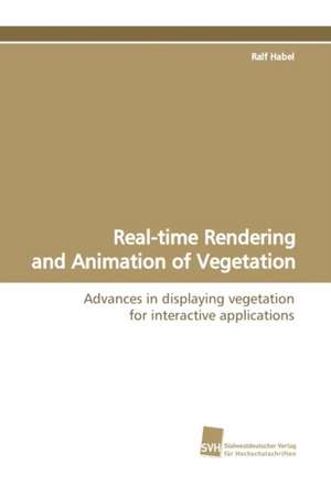 Real-Time Rendering and Animation of Vegetation: A Risk of Importing the Disease or Not? de Ralf Habel