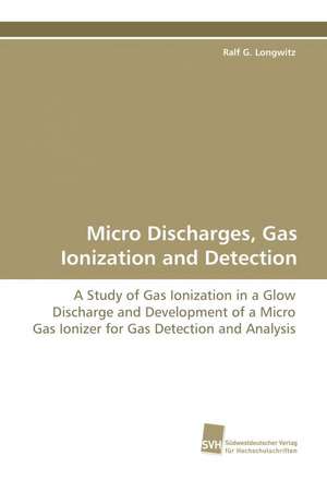 Micro Discharges, Gas Ionization and Detection de Ralf G. Longwitz