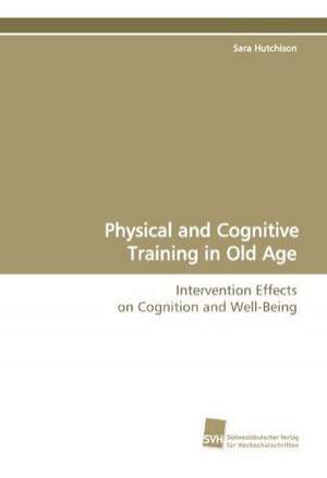 Physical and Cognitive Training in Old Age de Sara Hutchison