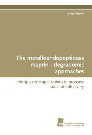 The Metalloendopeptidase Meprin - Degradomic Approaches: A Risk of Importing the Disease or Not? de Daniel Ambort