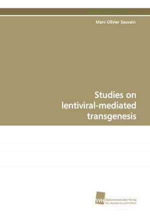 Studies on Lentiviral-Mediated Transgenesis: A Novel Histone Lysine Mono-Methyltransferase de Marc-Olivier Sauvain