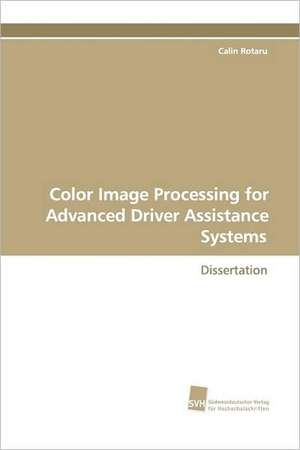 Color Image Processing for Advanced Driver Assistance Systems de Calin Rotaru