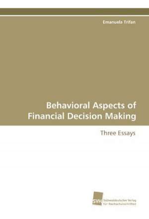 Behavioral Aspects of Financial Decision Making de Emanuela Trifan