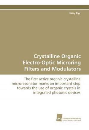 Crystalline Organic Electro-Optic Microring Filters and Modulators de Harry Figi