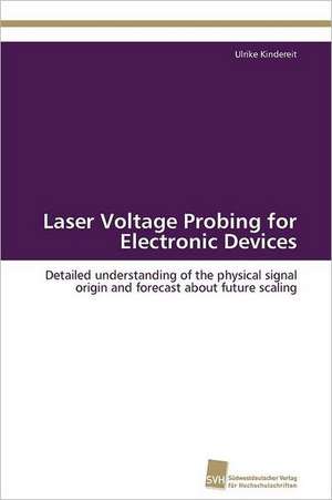 Laser Voltage Probing for Electronic Devices de Ulrike Kindereit