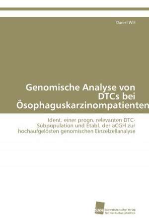 Genomische Analyse Von Dtcs Bei Osophaguskarzinompatienten: Belastungen Und Angehorigengruppen de Daniel Will