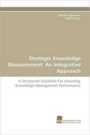 Strategic Knowledge Measurement: An Integrative Approach de Clemente Minonne