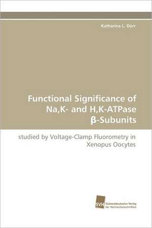 Functional Significance of Na, K- And H, K-Atpase -Subunits: An Integrative Approach de Katharina L. Dürr