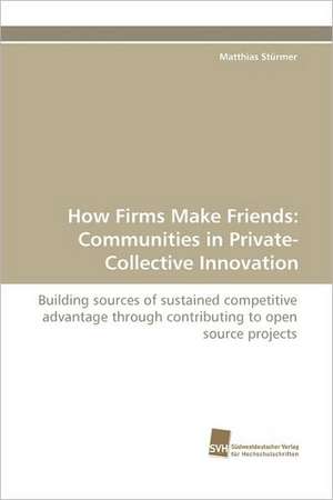 How Firms Make Friends: Communities in Private-Collective Innovation de Matthias Stürmer