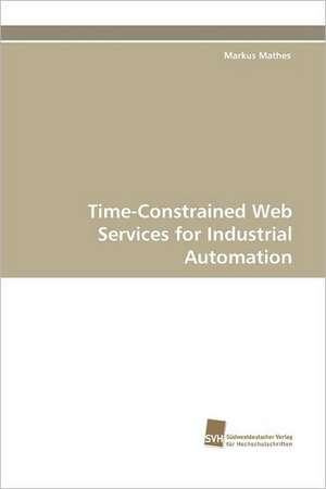 Time-Constrained Web Services for Industrial Automation de Markus Mathes