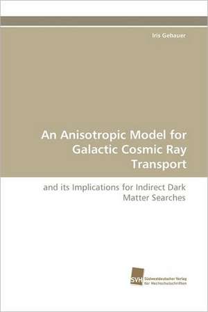 An Anisotropic Model for Galactic Cosmic Ray Transport de Iris Gebauer