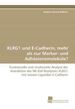 KLRG1 und E-Cadherin, mehr als nur Marker- und Adhäsionsmoleküle? de Stephan Patrick Roßhart