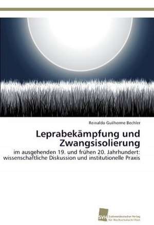 Leprabekampfung Und Zwangsisolierung: Communities in Private-Collective Innovation de Reinaldo Guilherme Bechler