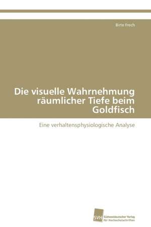 Die visuelle Wahrnehmung räumlicher Tiefe beim Goldfisch de Birte Frech