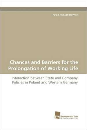 Chances and Barriers for the Prolongation of Working Life de Paula Aleksandrowicz