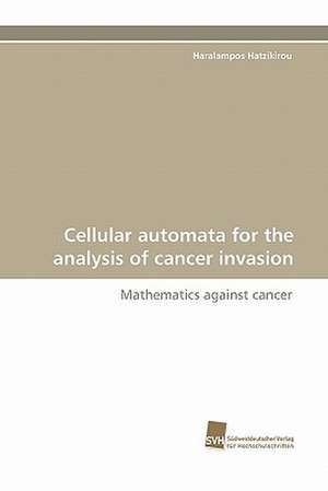 Cellular Automata for the Analysis of Cancer Invasion: Wenn Patienten Sich Krank Machen de Haralampos Hatzikirou