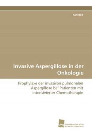 Invasive Aspergillose in Der Onkologie: Wenn Patienten Sich Krank Machen de Karl Reif