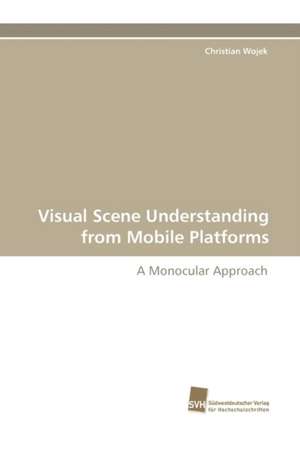 Visual Scene Understanding from Mobile Platforms de Christian Wojek