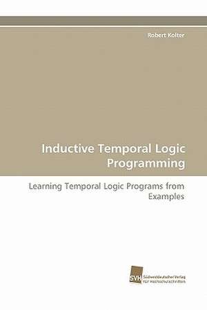 Inductive Temporal Logic Programming de Robert Kolter